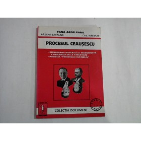PROCESUL CEAUSESCU - TAINA ARDELEANU, RAZVAN SAVALIUC, COL. ION BAIU